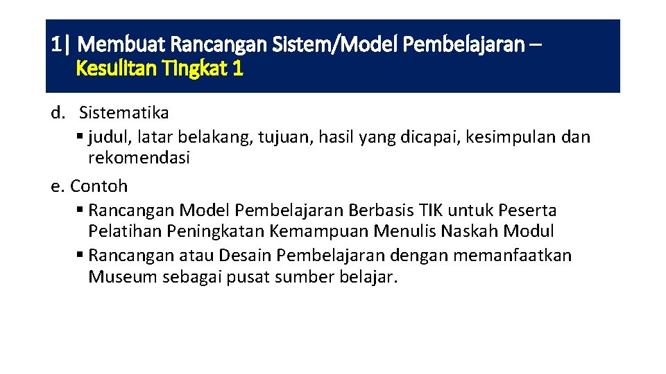 1| Membuat Rancangan Sistem/Model Pembelajaran – Kesulitan Tingkat 1 d. Sistematika § judul, latar