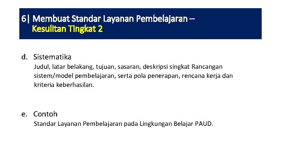 6| Membuat Standar Layanan Pembelajaran – Kesulitan Tingkat 2 d. Sistematika Judul, latar belakang,