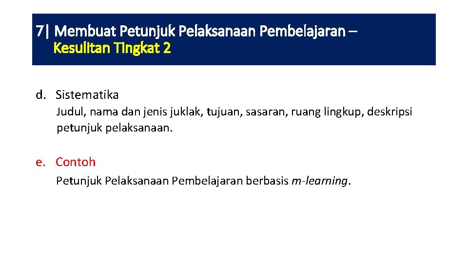 7| Membuat Petunjuk Pelaksanaan Pembelajaran – Kesulitan Tingkat 2 d. Sistematika Judul, nama dan