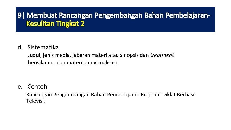 9| Membuat Rancangan Pengembangan Bahan Pembelajaran. Kesulitan Tingkat 2 d. Sistematika Judul, jenis media,