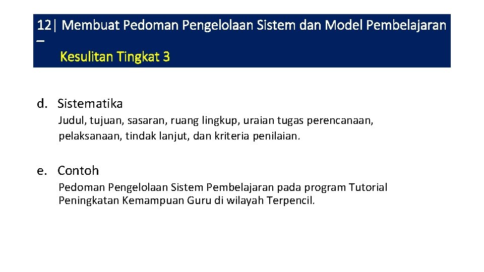 12| Membuat Pedoman Pengelolaan Sistem dan Model Pembelajaran – Kesulitan Tingkat 3 d. Sistematika