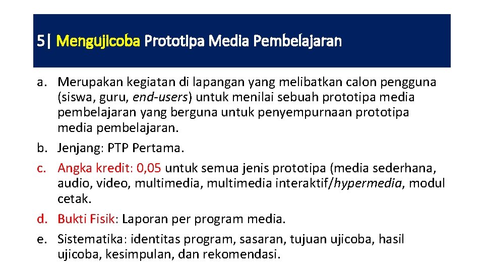 5| Mengujicoba Prototipa Media Pembelajaran a. Merupakan kegiatan di lapangan yang melibatkan calon pengguna