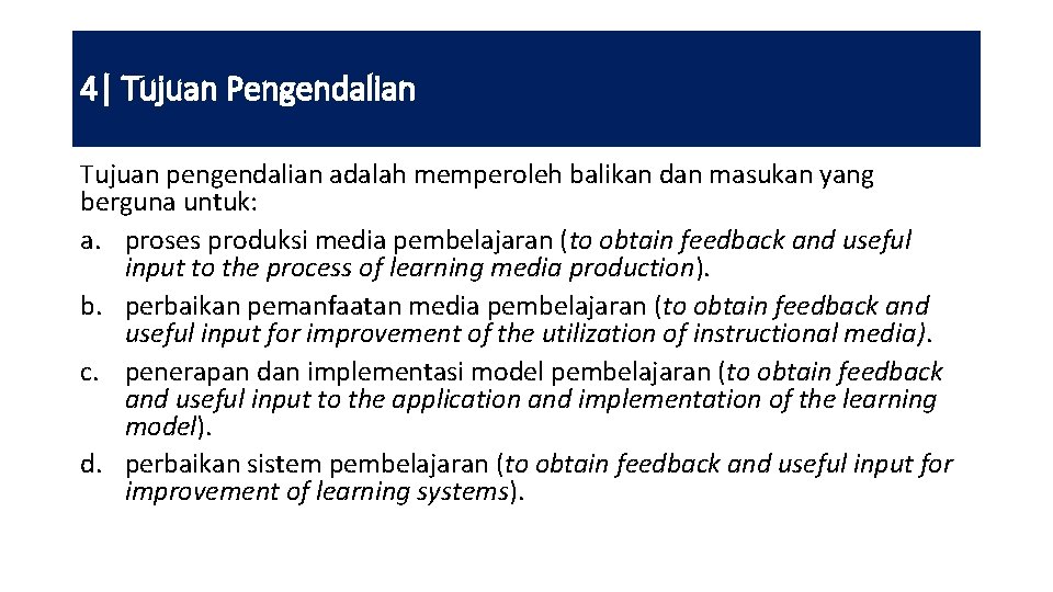 4| Tujuan Pengendalian Tujuan pengendalian adalah memperoleh balikan dan masukan yang berguna untuk: a.