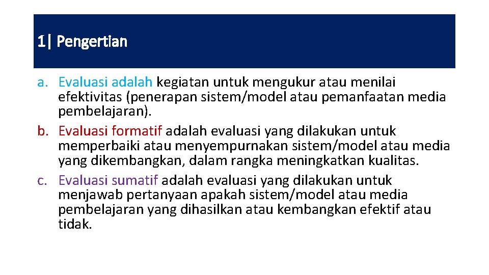 1| Pengertian a. Evaluasi adalah kegiatan untuk mengukur atau menilai efektivitas (penerapan sistem/model atau