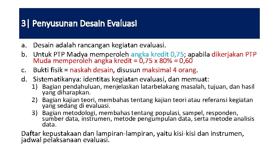 3| Penyusunan Desain Evaluasi a. Desain adalah rancangan kegiatan evaluasi. b. Untuk PTP Madya