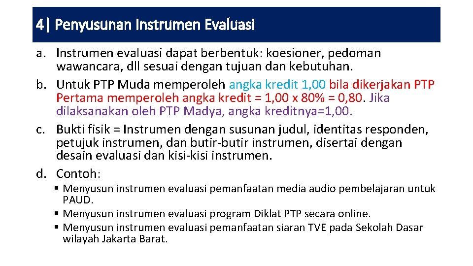 4| Penyusunan Instrumen Evaluasi a. Instrumen evaluasi dapat berbentuk: koesioner, pedoman wawancara, dll sesuai