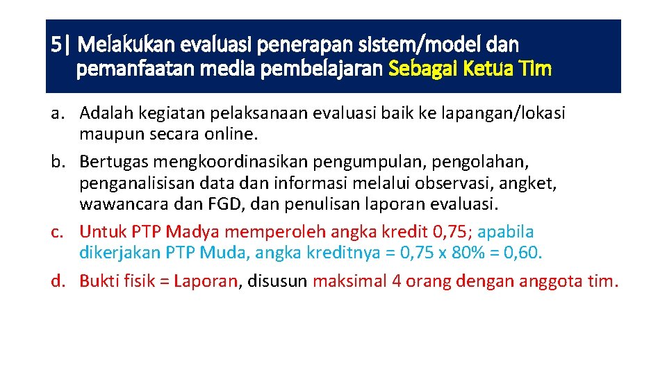 5| Melakukan evaluasi penerapan sistem/model dan pemanfaatan media pembelajaran Sebagai Ketua Tim a. Adalah