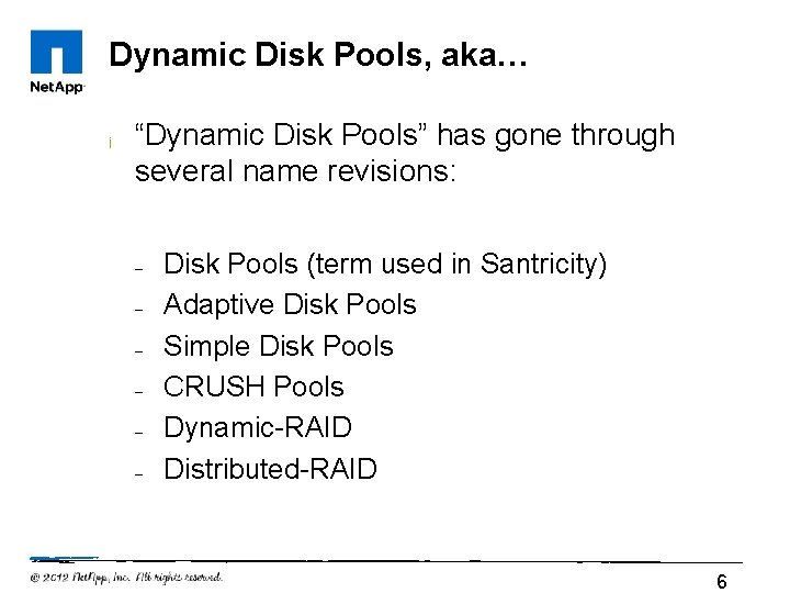 Dynamic Disk Pools, aka… ¡ “Dynamic Disk Pools” has gone through several name revisions: