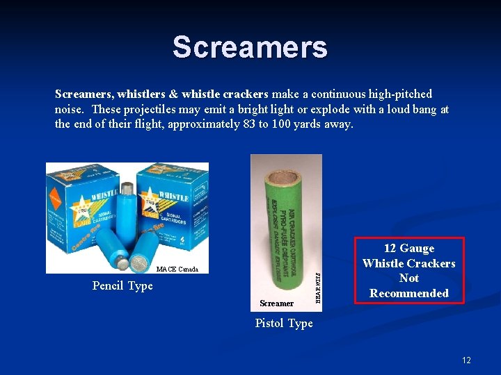 Screamers, whistlers & whistle crackers make a continuous high-pitched noise. These projectiles may emit