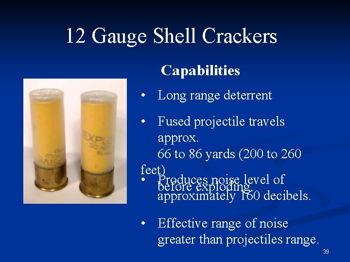 12 Gauge Shell Crackers Capabilities • Long range deterrent • Fused projectile travels approx.