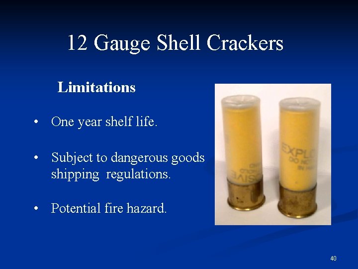12 Gauge Shell Crackers Limitations • One year shelf life. • Subject to dangerous