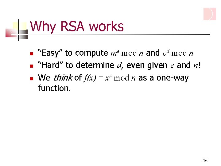 Why RSA works “Easy” to compute me mod n and cd mod n “Hard”