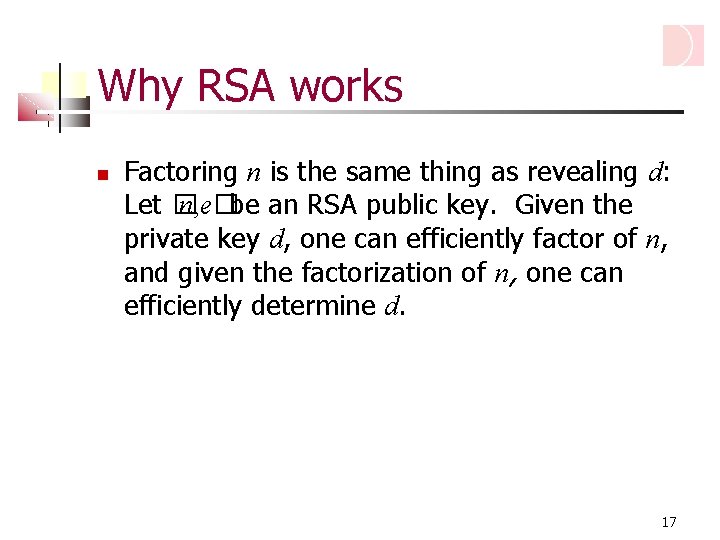 Why RSA works Factoring n is the same thing as revealing d: Let �