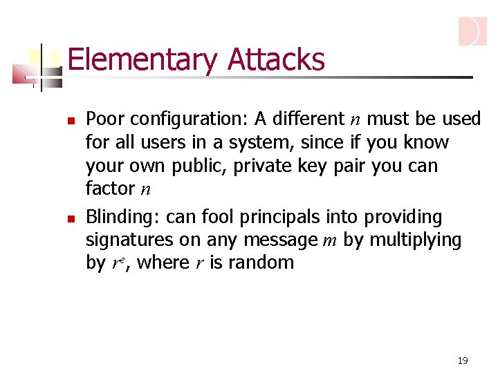 Elementary Attacks Poor configuration: A different n must be used for all users in