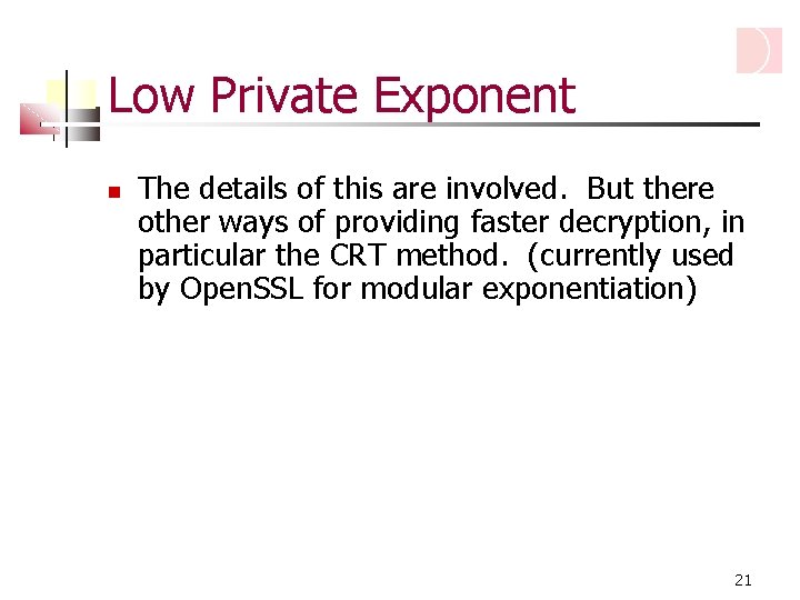 Low Private Exponent The details of this are involved. But there other ways of