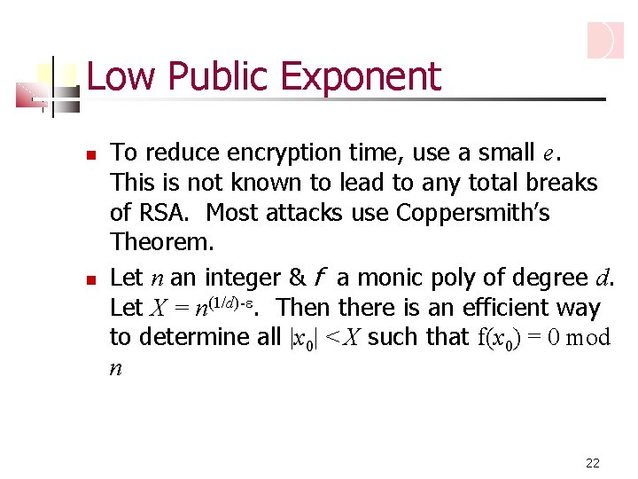 Low Public Exponent To reduce encryption time, use a small e. This is not