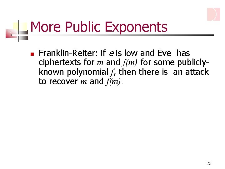 More Public Exponents Franklin-Reiter: if e is low and Eve has ciphertexts for m