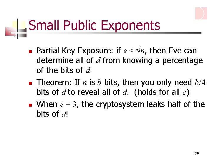 Small Public Exponents Partial Key Exposure: if e < √n, then Eve can determine