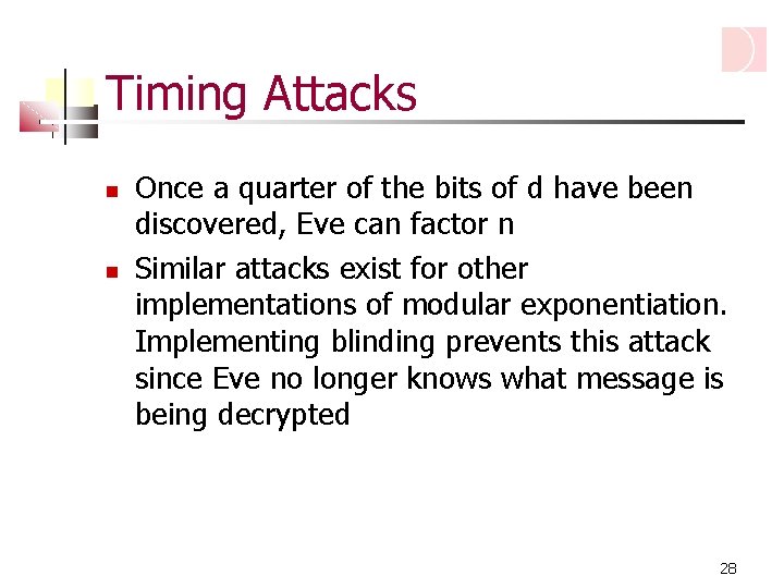 Timing Attacks Once a quarter of the bits of d have been discovered, Eve