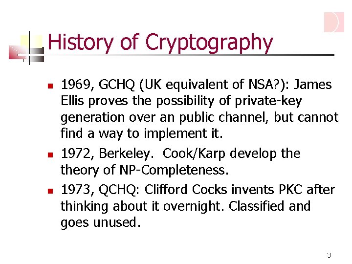 History of Cryptography 1969, GCHQ (UK equivalent of NSA? ): James Ellis proves the