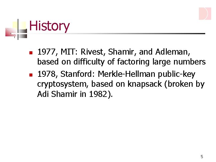 History 1977, MIT: Rivest, Shamir, and Adleman, based on difficulty of factoring large numbers