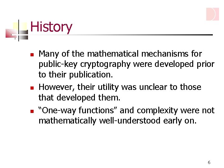 History Many of the mathematical mechanisms for public-key cryptography were developed prior to their