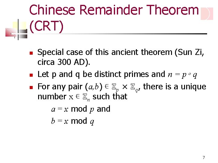 Chinese Remainder Theorem (CRT) Special case of this ancient theorem (Sun Zi, circa 300