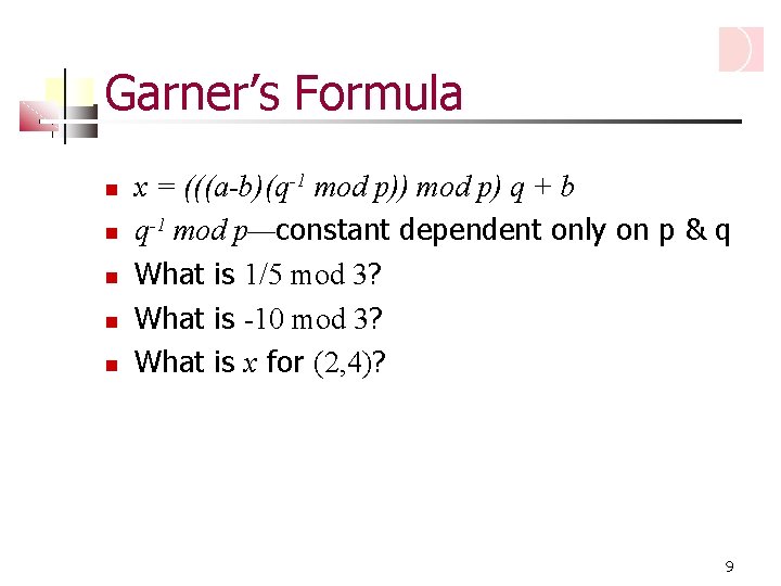 Garner’s Formula x = (((a-b)(q-1 mod p)) mod p) q + b q-1 mod