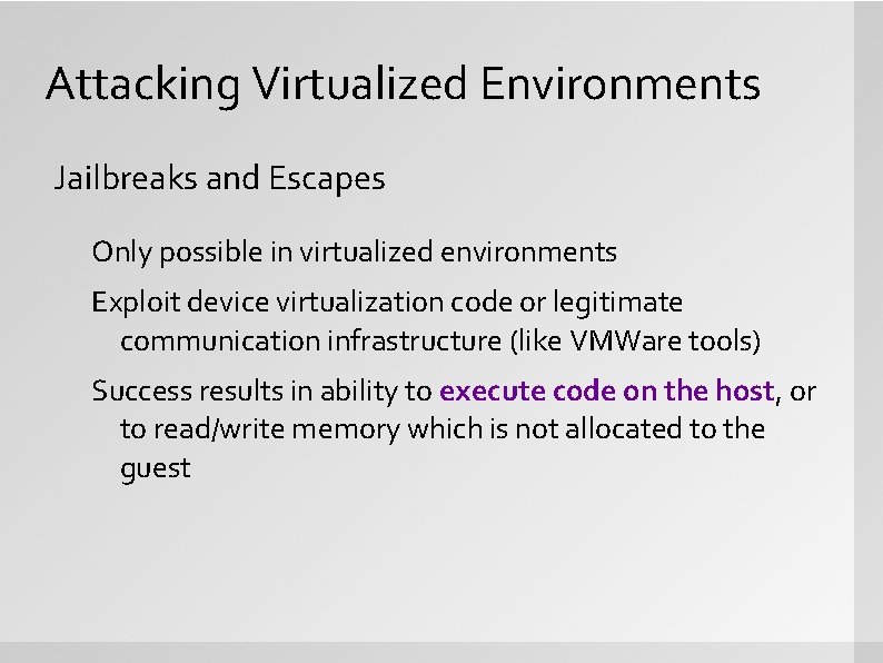 Attacking Virtualized Environments Jailbreaks and Escapes Only possible in virtualized environments Exploit device virtualization
