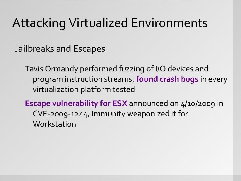 Attacking Virtualized Environments Jailbreaks and Escapes Tavis Ormandy performed fuzzing of I/O devices and