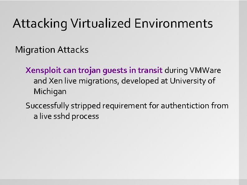Attacking Virtualized Environments Migration Attacks Xensploit can trojan guests in transit during VMWare and