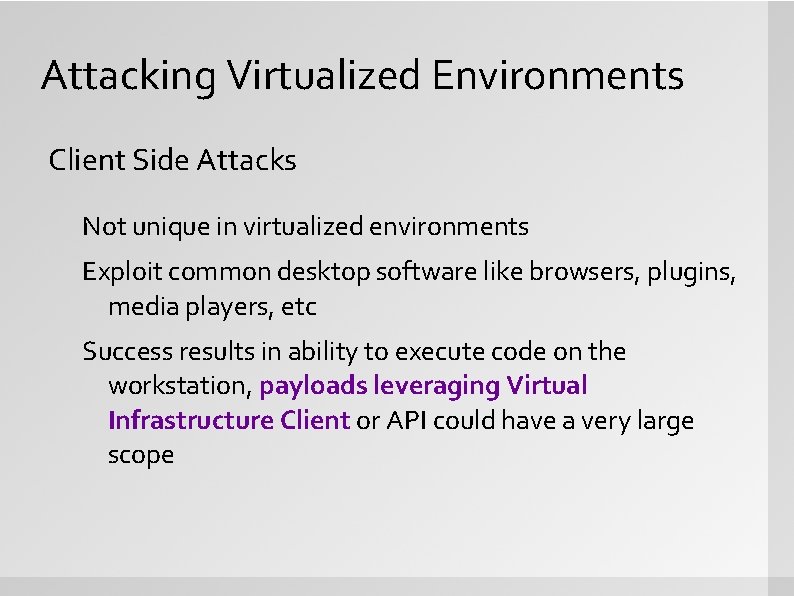 Attacking Virtualized Environments Client Side Attacks Not unique in virtualized environments Exploit common desktop