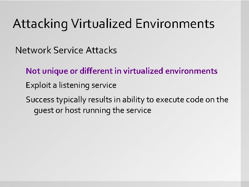 Attacking Virtualized Environments Network Service Attacks Not unique or different in virtualized environments Exploit