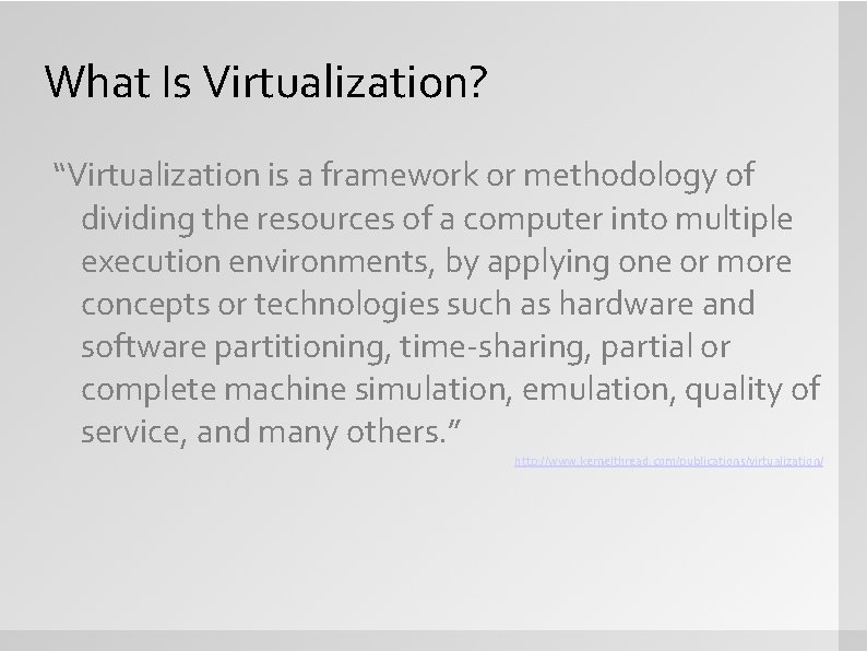What Is Virtualization? “Virtualization is a framework or methodology of dividing the resources of