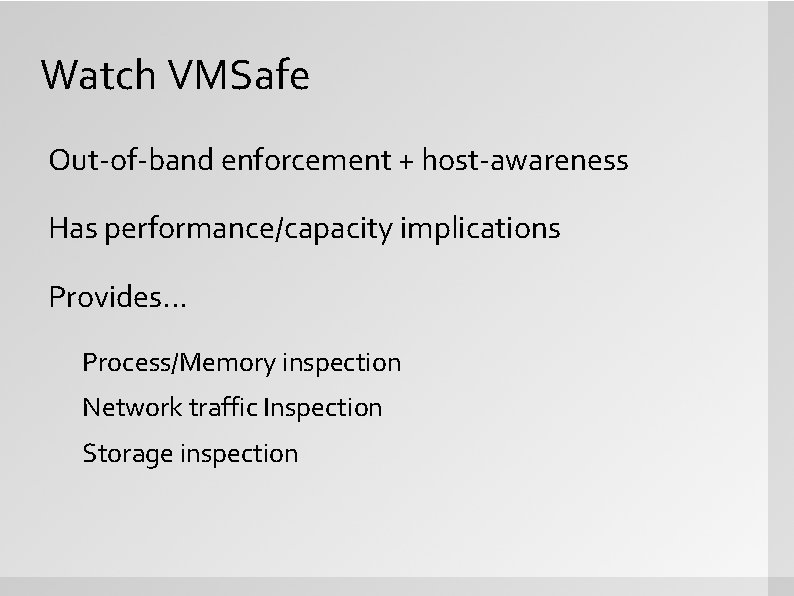 Watch VMSafe Out-of-band enforcement + host-awareness Has performance/capacity implications Provides. . . Process/Memory inspection