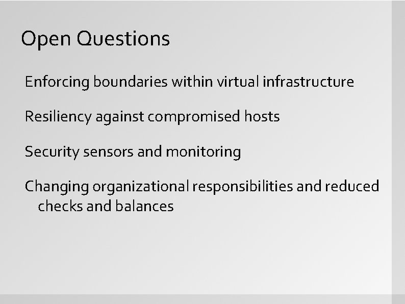 Open Questions Enforcing boundaries within virtual infrastructure Resiliency against compromised hosts Security sensors and