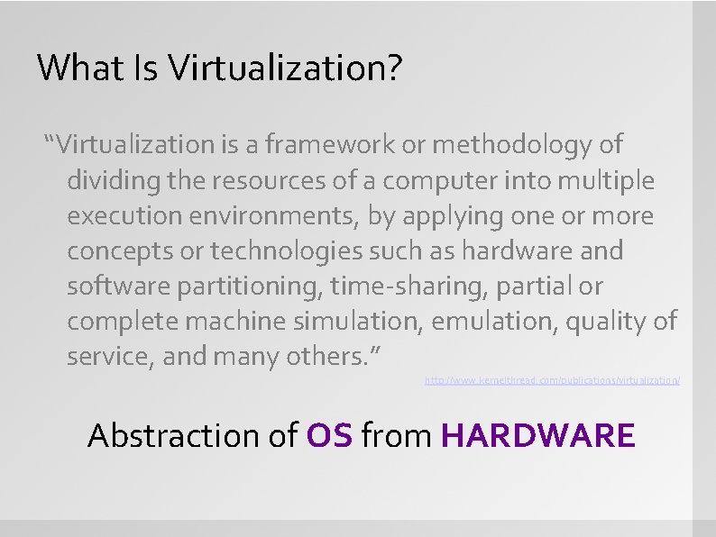 What Is Virtualization? “Virtualization is a framework or methodology of dividing the resources of