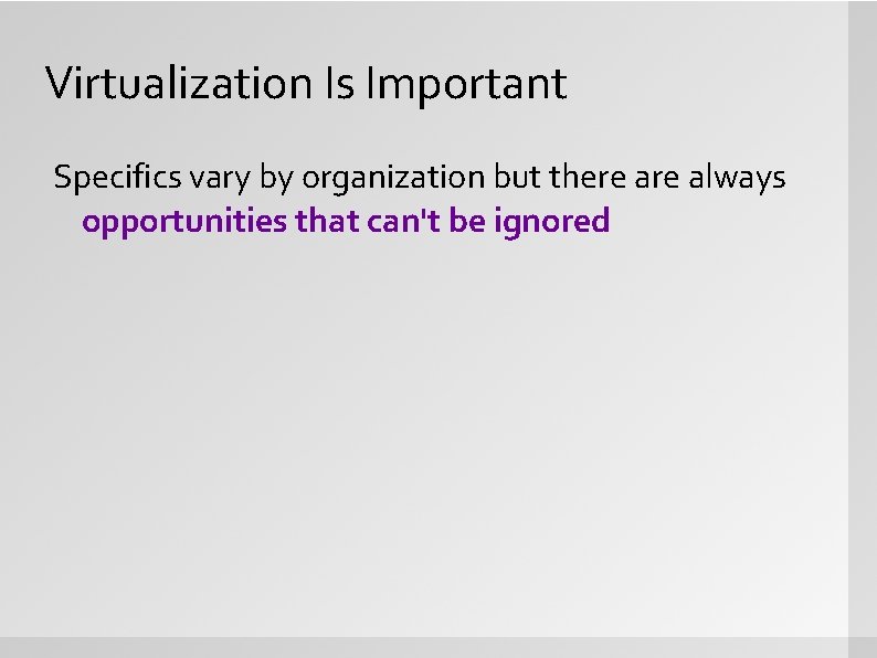 Virtualization Is Important Specifics vary by organization but there always opportunities that can't be