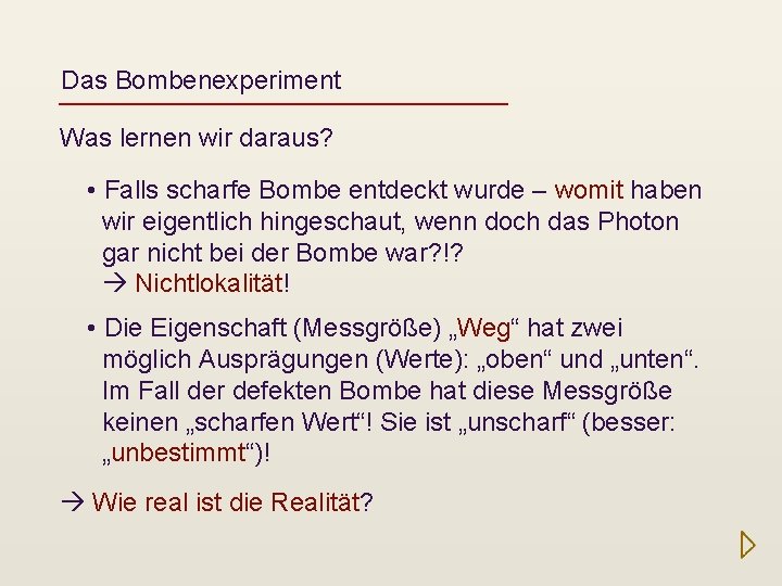 Das Bombenexperiment Was lernen wir daraus? • Falls scharfe Bombe entdeckt wurde – womit