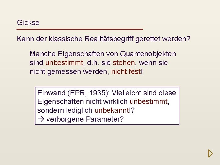 Gickse Kann der klassische Realitätsbegriff gerettet werden? Manche Eigenschaften von Quantenobjekten sind unbestimmt, d.