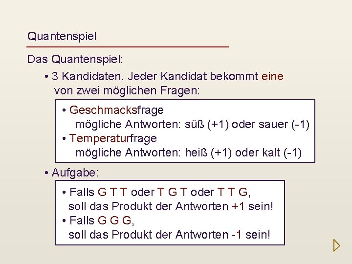 Quantenspiel Das Quantenspiel: • 3 Kandidaten. Jeder Kandidat bekommt eine von zwei möglichen Fragen: