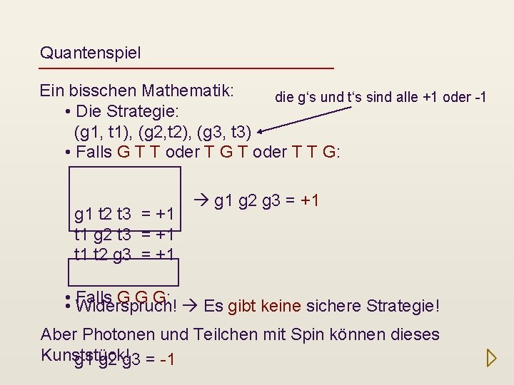 Quantenspiel Ein bisschen Mathematik: die g‘s und t‘s sind alle +1 oder -1 •
