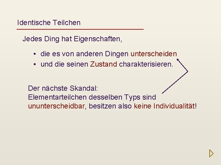Identische Teilchen Jedes Ding hat Eigenschaften, • die es von anderen Dingen unterscheiden •