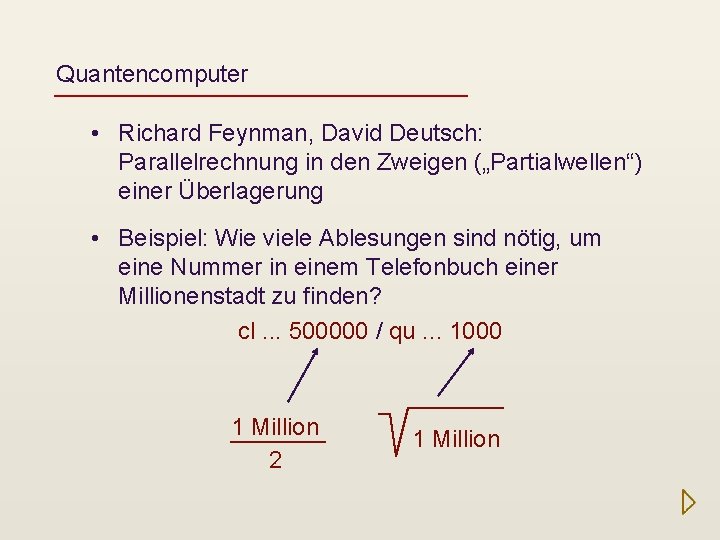 Quantencomputer • Richard Feynman, David Deutsch: Parallelrechnung in den Zweigen („Partialwellen“) einer Überlagerung •