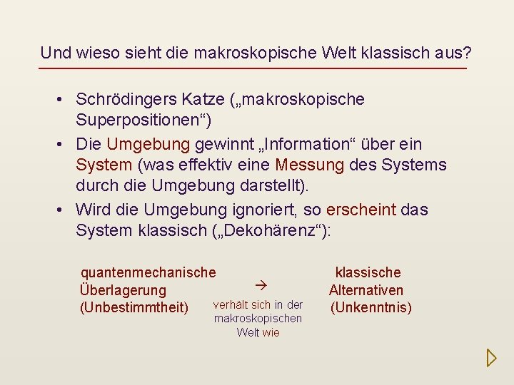 Und wieso sieht die makroskopische Welt klassisch aus? • Schrödingers Katze („makroskopische Superpositionen“) •