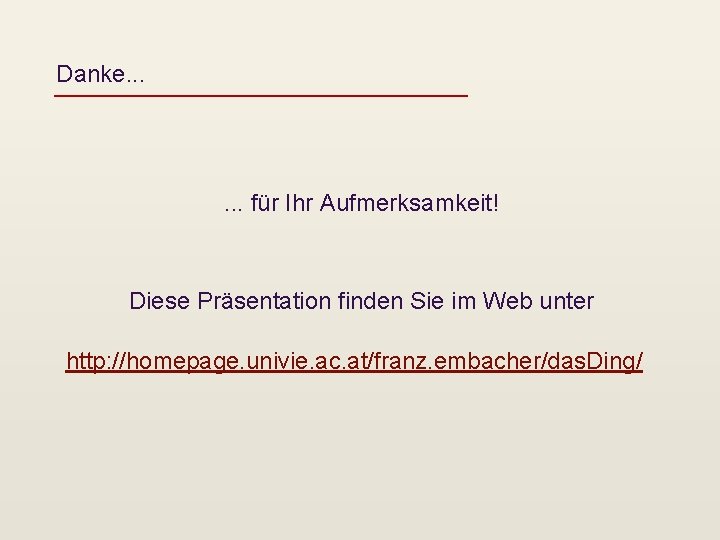 Danke. . . für Ihr Aufmerksamkeit! Diese Präsentation finden Sie im Web unter http:
