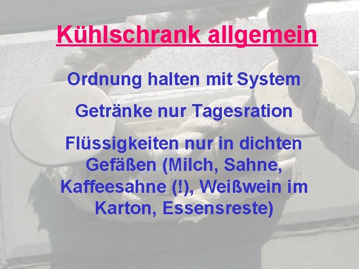 Kühlschrank allgemein Ordnung halten mit System Getränke nur Tagesration Flüssigkeiten nur in dichten Gefäßen