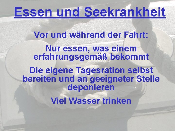 Essen und Seekrankheit Vor und während der Fahrt: Nur essen, was einem erfahrungsgemäß bekommt