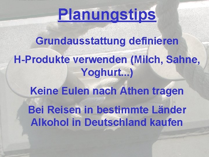 Planungstips Grundausstattung definieren H-Produkte verwenden (Milch, Sahne, Yoghurt. . . ) Keine Eulen nach