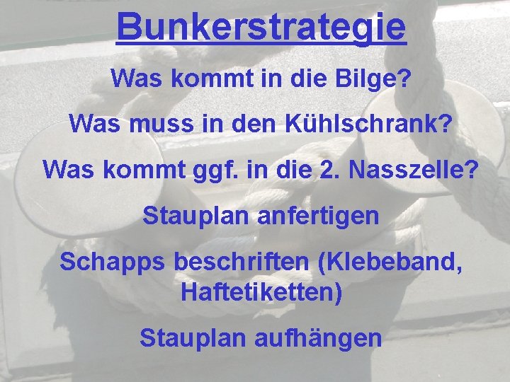 Bunkerstrategie Was kommt in die Bilge? Was muss in den Kühlschrank? Was kommt ggf.